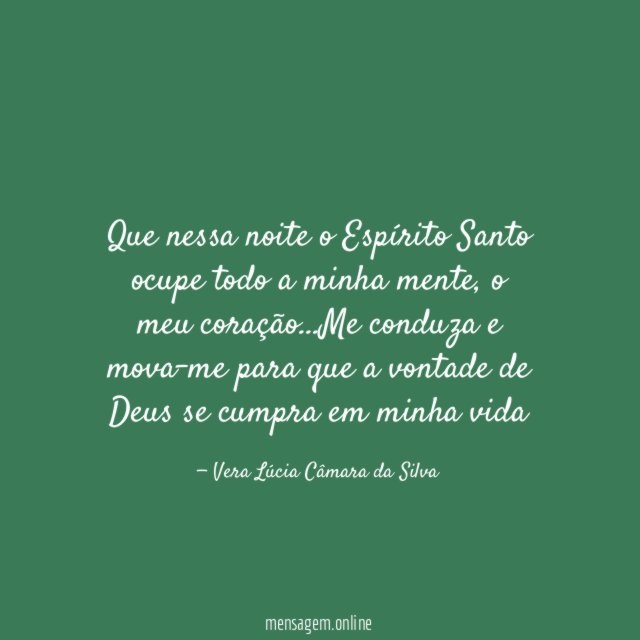 Que nessa noite o Espírito Santo ocupe todo a minha mente