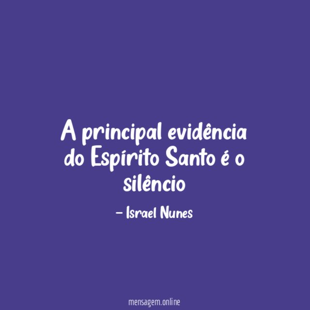 A principal evidência do Espírito Santo é o silêncio