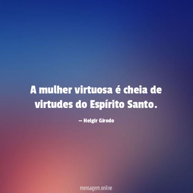 A mulher virtuosa é cheia de virtudes do Espírito Santo
