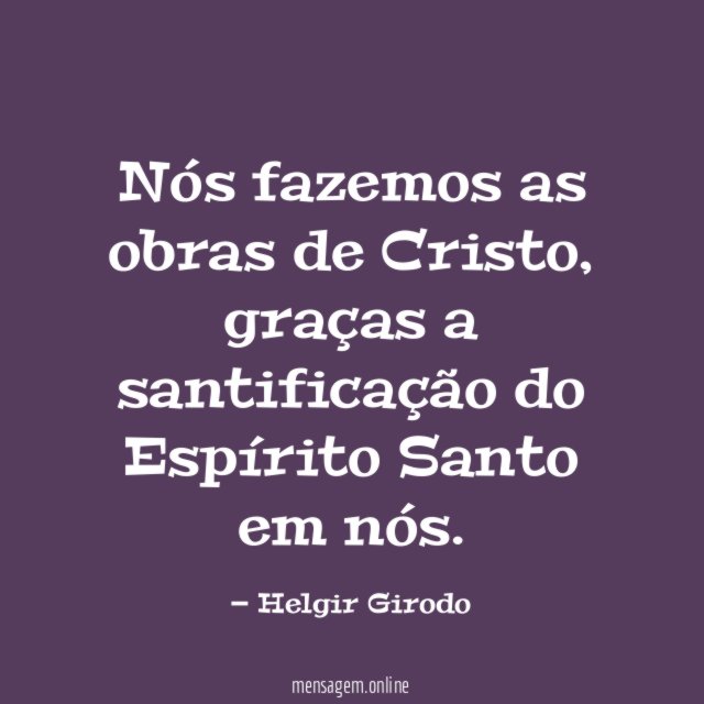 Nós fazemos as obras de Cristo