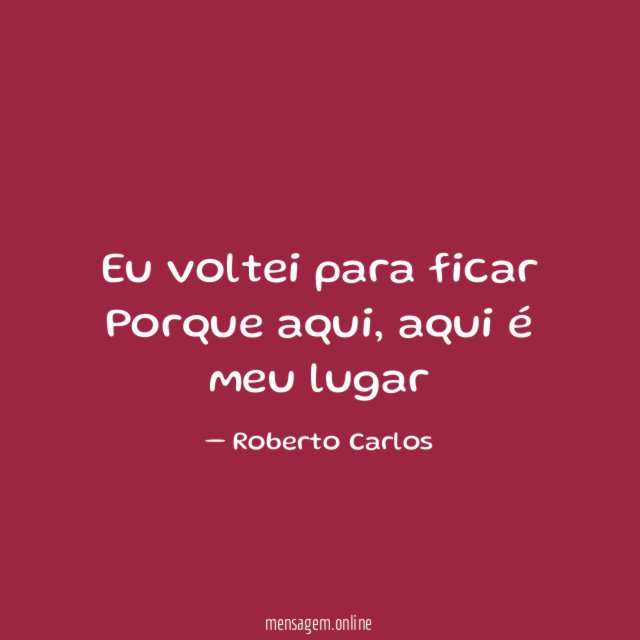 Eu voltei para ficar Porque aqui