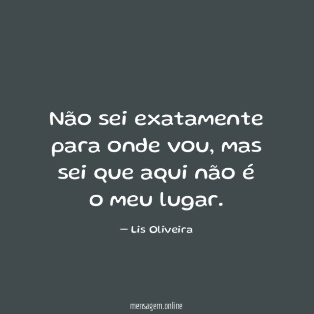 Não sei exatamente para onde vou