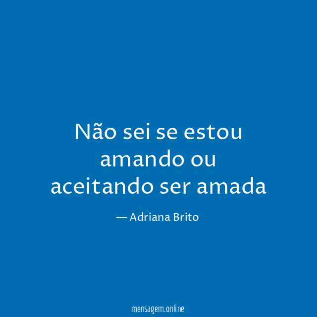Não sei se estou amando ou aceitando ser amada