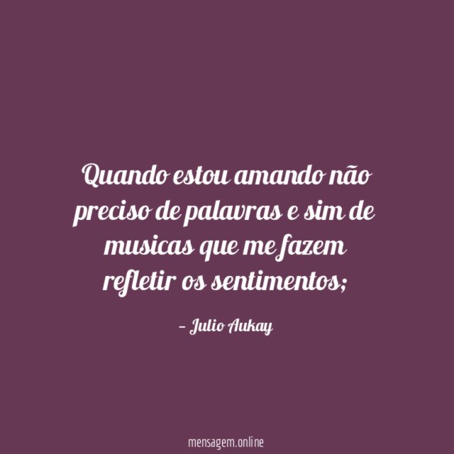 Quando estou amando não preciso de palavras