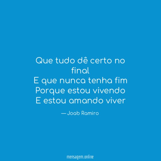 Que tudo dê certo no final E que nunca