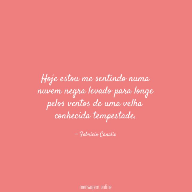Hoje estou me sentindo numa nuvem negra levado