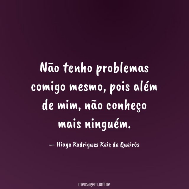 Não tenho problemas comigo mesmo