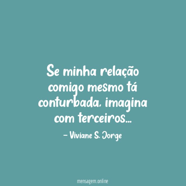 Se minha relação comigo mesmo tá conturbada