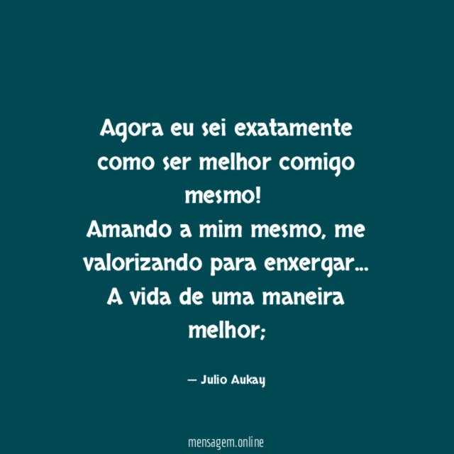 Agora eu sei exatamente como ser melhor comigo mesmo