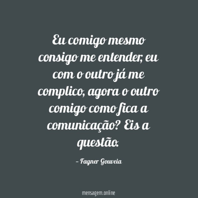 Eu comigo mesmo consigo me entender