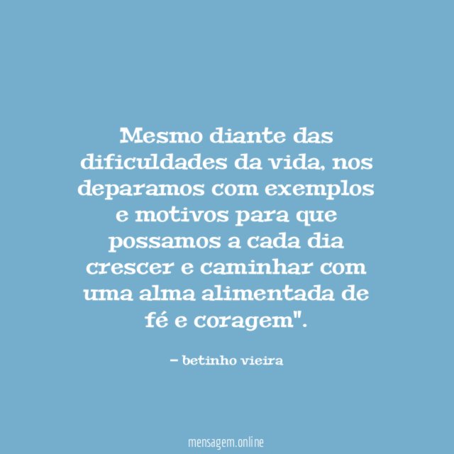 Mesmo diante das dificuldades da vida