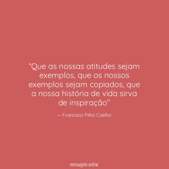 Que as nossas atitudes sejam exemplos