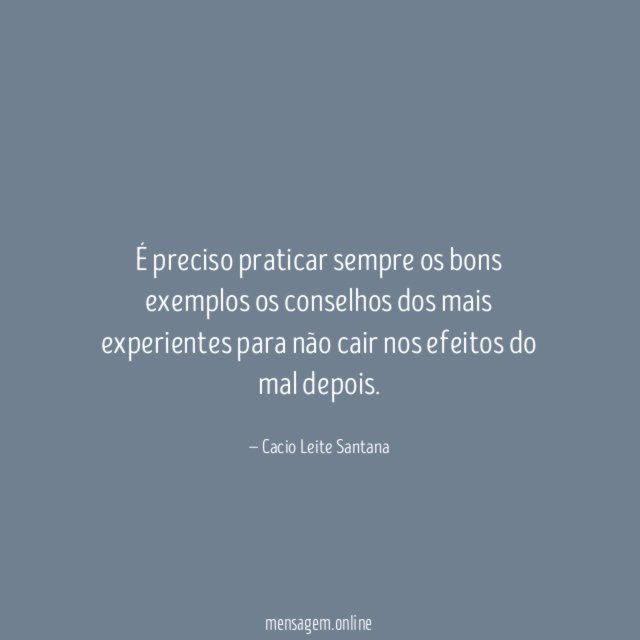 É preciso praticar sempre os bons exemplos os