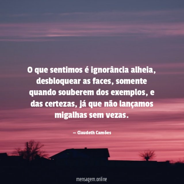 O que sentimos é ignorância alheia