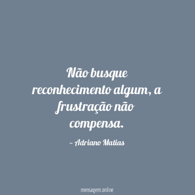Não busque reconhecimento algum