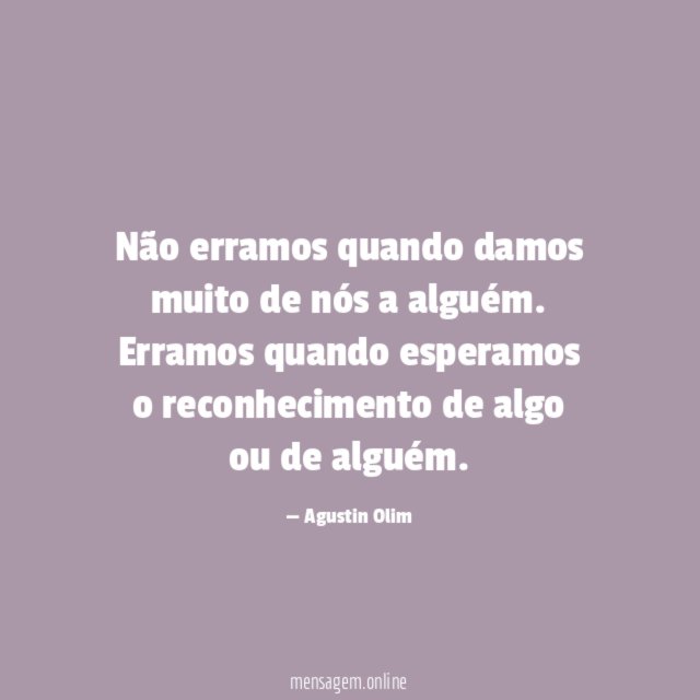 Não erramos quando damos muito de nós a alguém