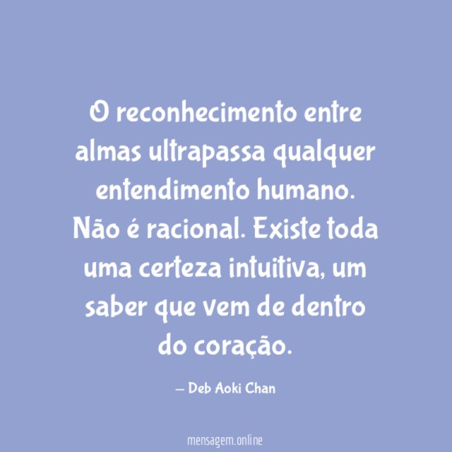 O reconhecimento entre almas ultrapassa qualquer entendimento humano