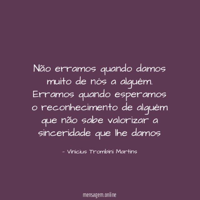 Não erramos quando damos muito de nós a alguém