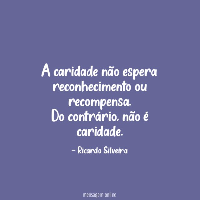 A caridade não espera reconhecimento ou recompensa
