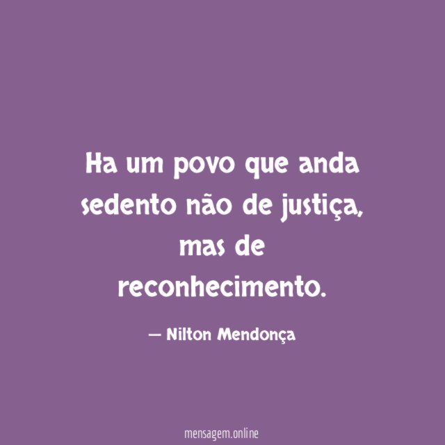 Ha um povo que anda sedento não de justiça