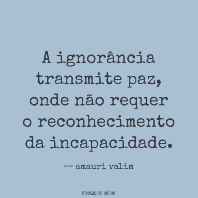 A ignorância transmite paz