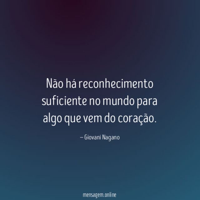 Não há reconhecimento suficiente no mundo para algo