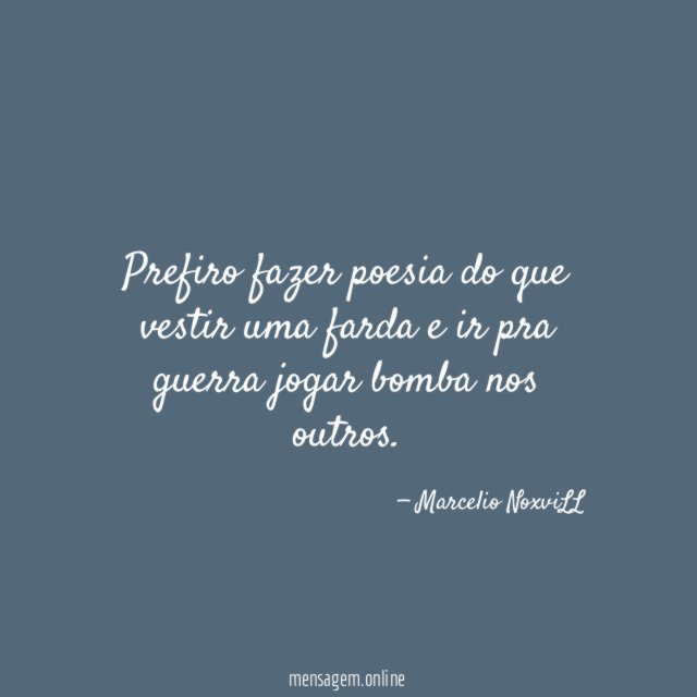 Prefiro fazer poesia do que vestir uma farda