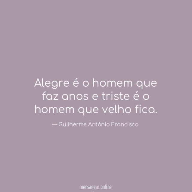 Alegre é o homem que faz anos
