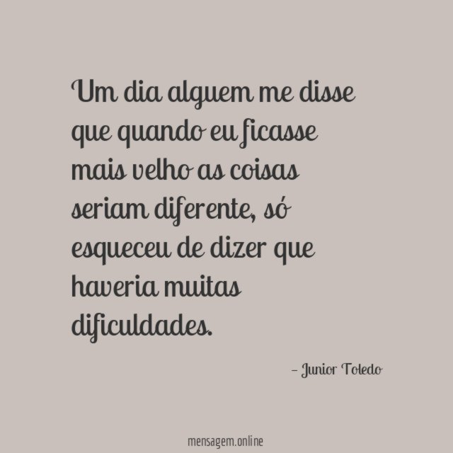 Um dia alguem me disse que quando eu
