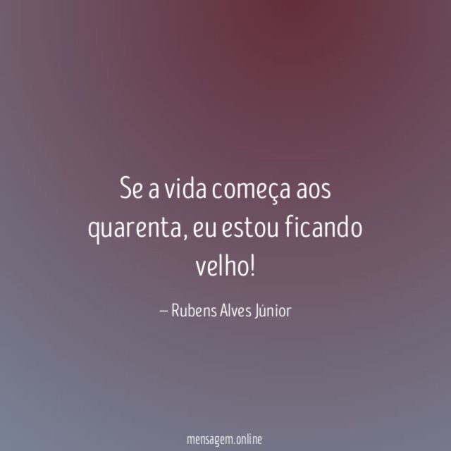 Se a vida começa aos quarenta