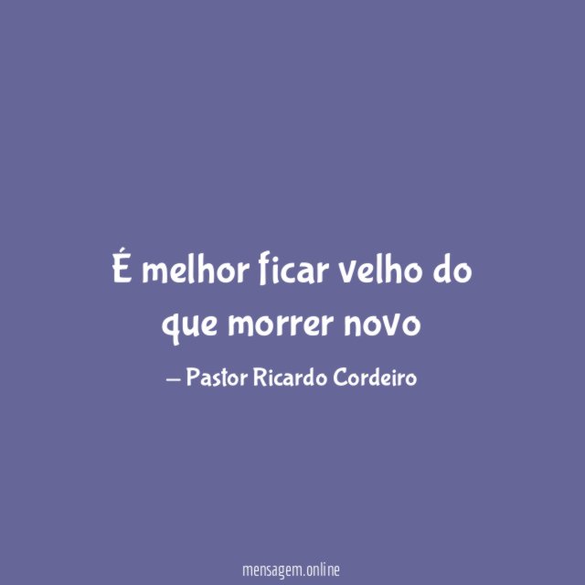 É melhor ficar velho do que morrer novo