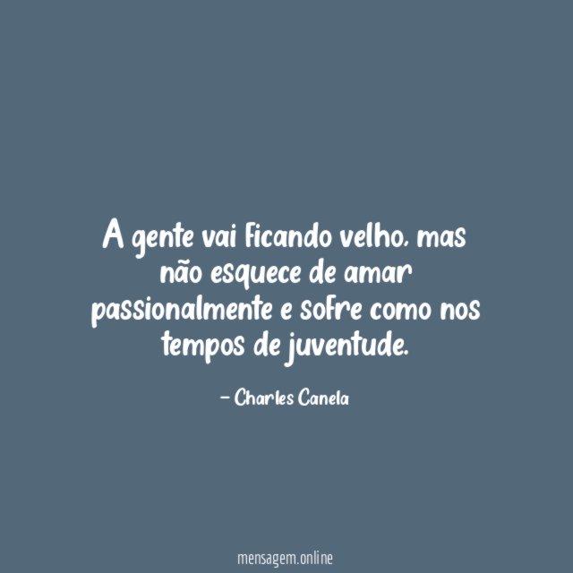 A gente vai ficando velho