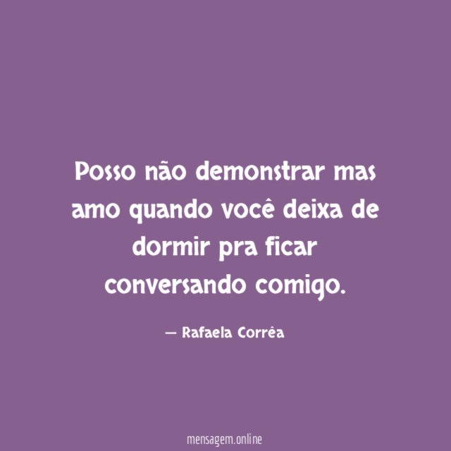 Posso não demonstrar mas amo quando você deixa