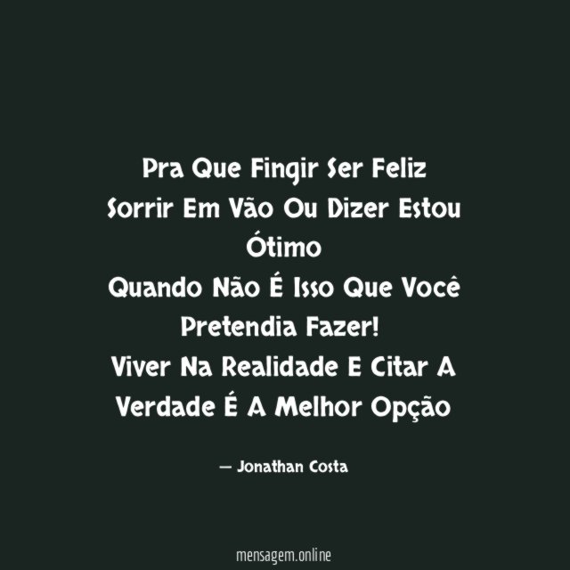 Pra Que Fingir Ser Feliz Sorrir Em Vão Ou
