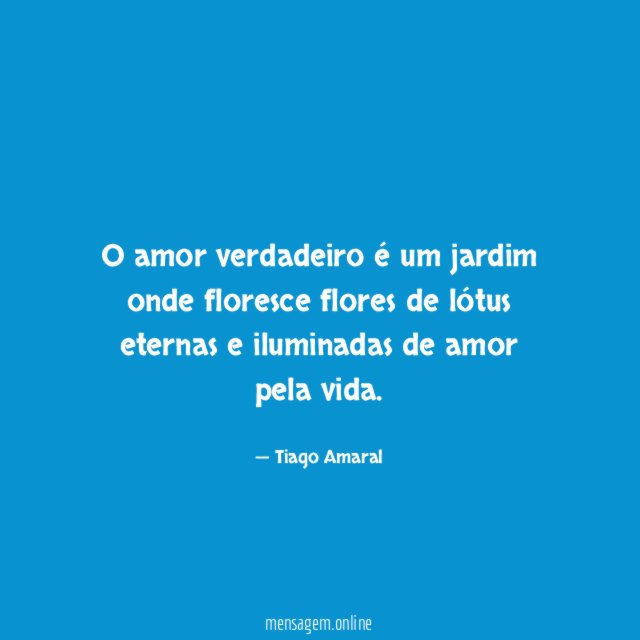 O amor verdadeiro é um jardim onde floresce