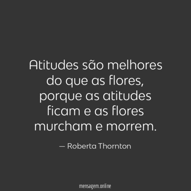 Atitudes são melhores do que as flores