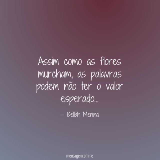 Assim como as flores murcham