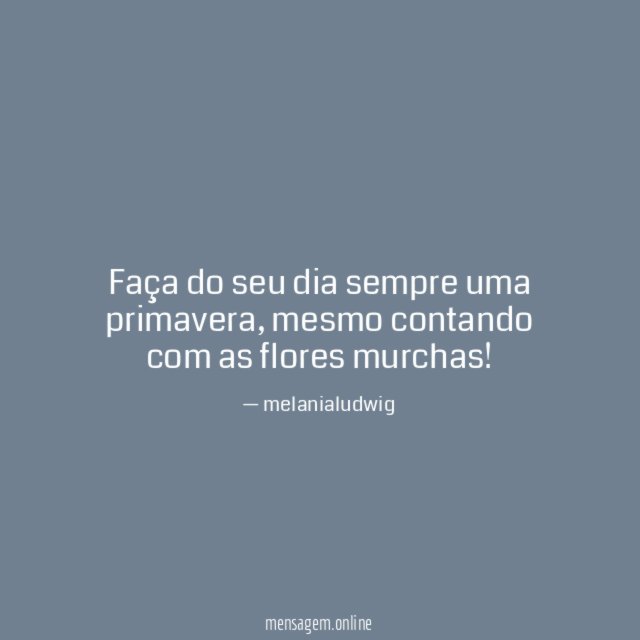 Faça do seu dia sempre uma primavera