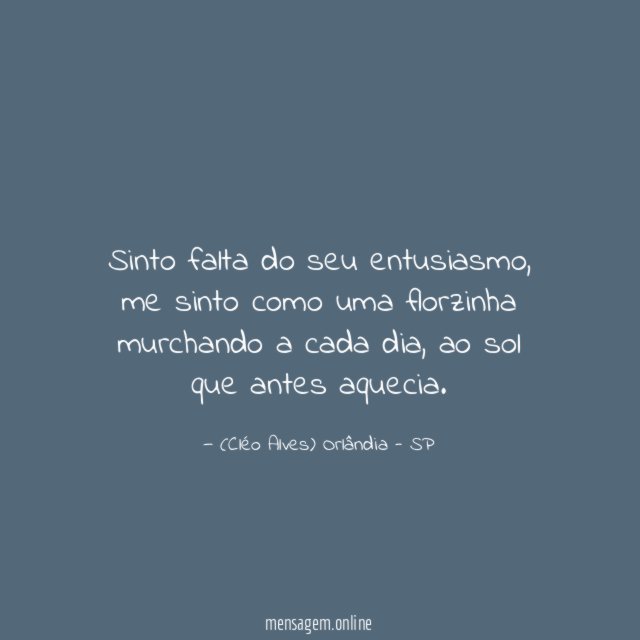 Sinto falta do seu entusiasmo