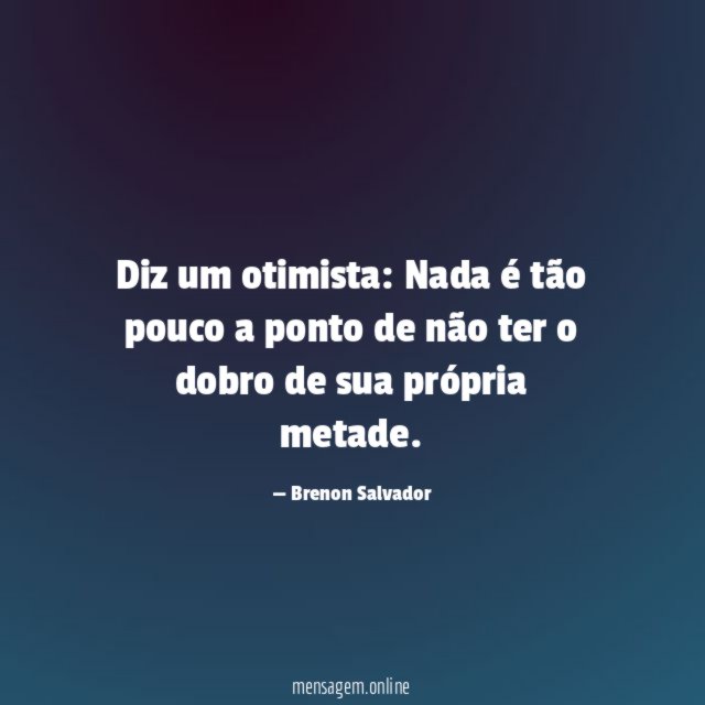 Diz um otimista