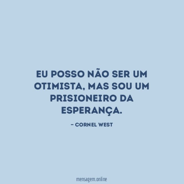 Eu posso não ser um otimista