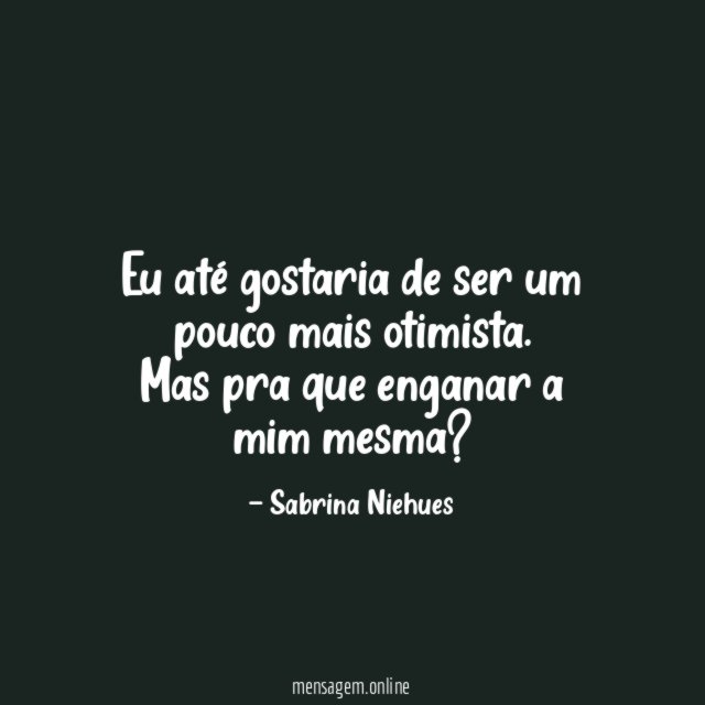 Eu até gostaria de ser um pouco mais otimista
