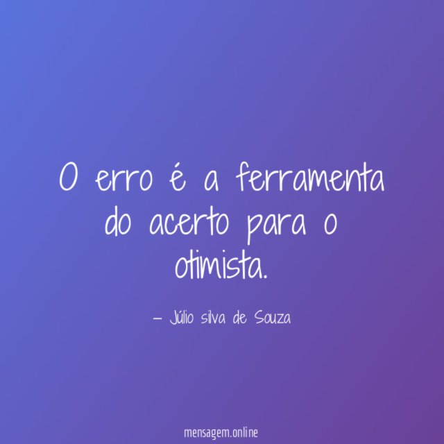 O erro é a ferramenta do acerto para o otimista