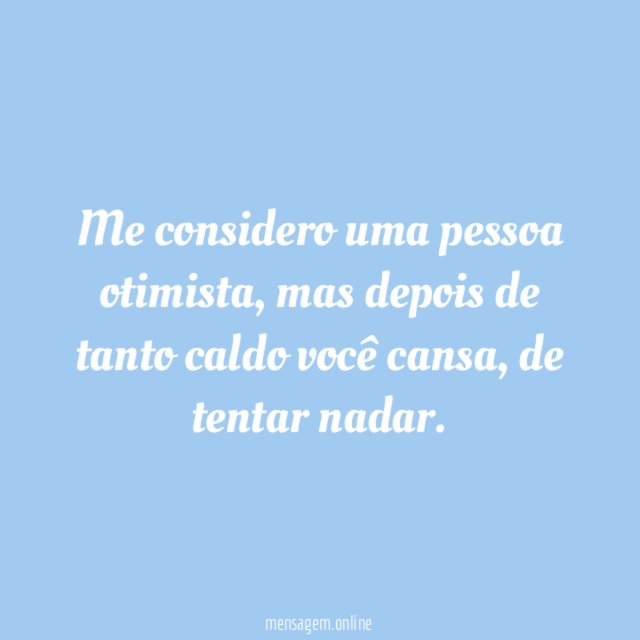 Me considero uma pessoa otimista