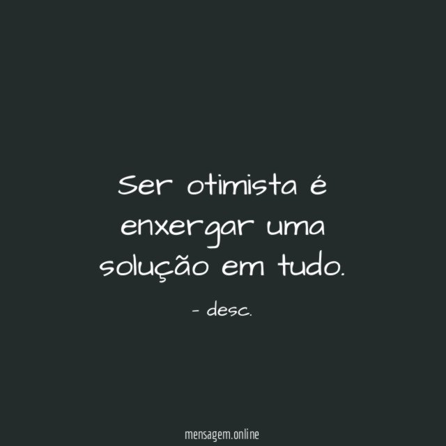Ser otimista é enxergar uma solução em tudo
