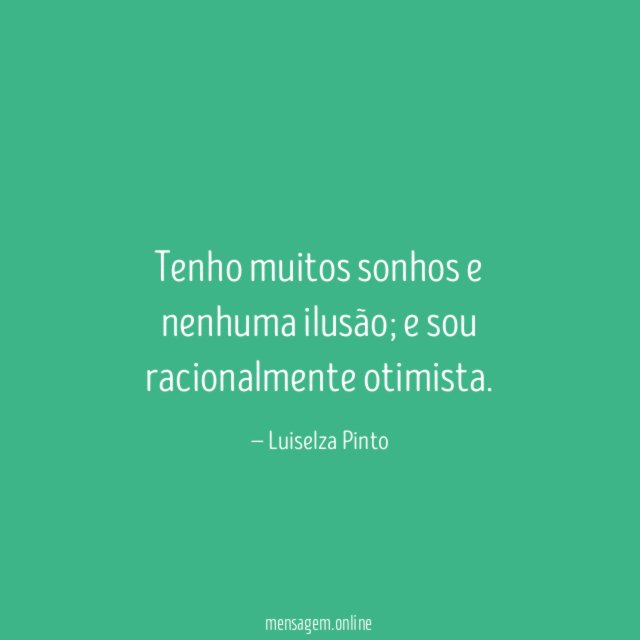 Tenho muitos sonhos e nenhuma ilusão