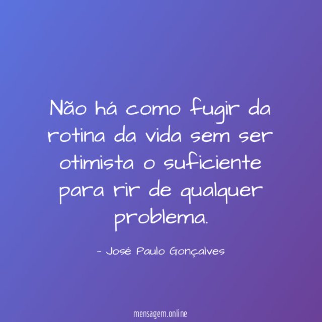 Não há como fugir da rotina da vida