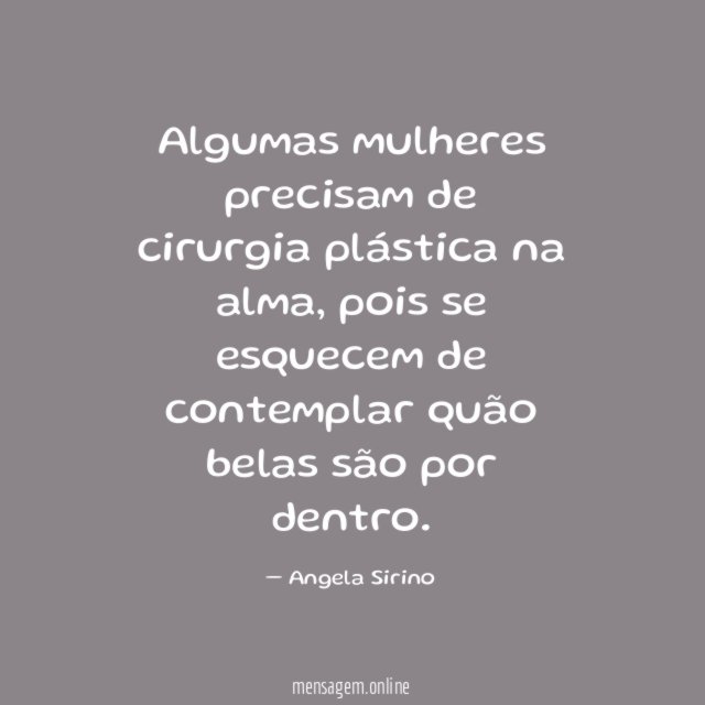 Algumas mulheres precisam de cirurgia plástica na alma