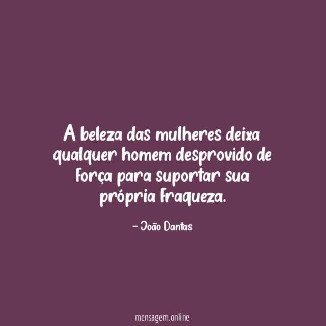 A beleza das mulheres deixa qualquer homem desprovido