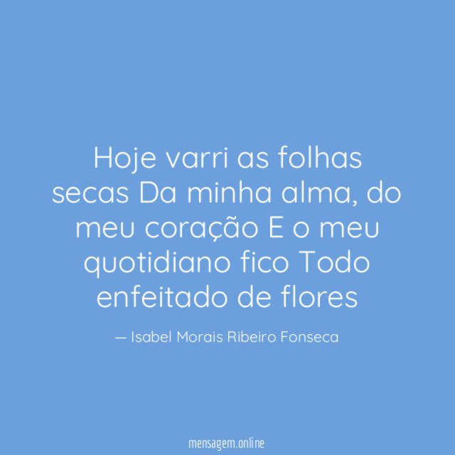 Hoje varri as folhas secas ? Da minha alma